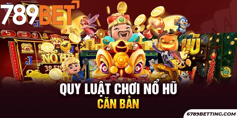 Quy luật chơi nổ hũ là điều mà bất kỳ tân thủ nào cũng nên biết